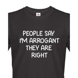 Pánské triko s potiskem People say I´m arrogant - vtipné pánské triko
