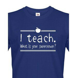 Pánské tričko pro učitele s motivem I teach. What is your superpower?