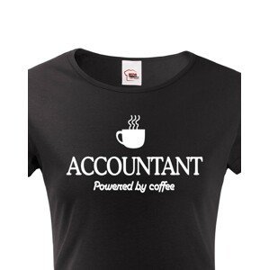Dámské triko pro účetní Accountant – Powered by coffee