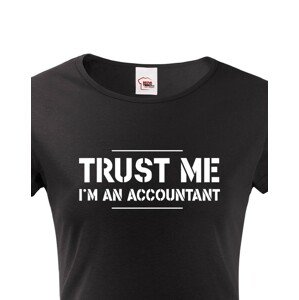 Dámské triko pro účetní Trust me, I´m an accountant