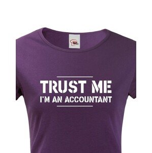 Dámské triko pro účetní Trust me, I´m an accountant