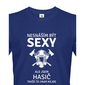 Pánské tričko pro hasiče Nesnáším být sexy, ale jsem hasič, takže to jinak nejde
