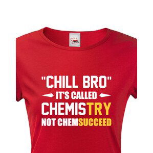 Dámské tričko pro chemiky Chill bro - It´s called chemistry