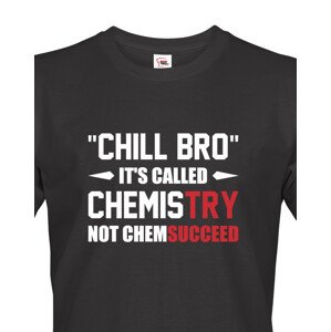 Pánské tričko pro chemiky Chill bro - It´s called chemistry