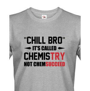 Pánské tričko pro chemiky Chill bro - It´s called chemistry