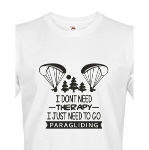 Pánské tričko I don´t need therapy, I just need to go paragliding