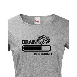 Dámské vtipné tričko Brain is loading - tisk na kvalitní textil