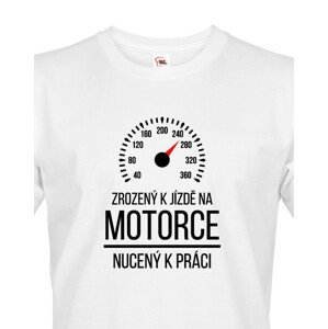 Pánské tričko Zrozený k jízdě na motorce - nucený k práci - motorkářský motiv