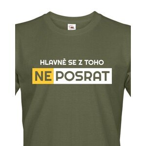 Originální pánské tričko Hlavně se z toho neposrat