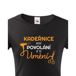 Dámské tričko pro kadeřnice - Kadeřnice není povolaní, ale umění