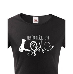 Dámské tričko pro kadeřnice - Není to práce, je to LOVE