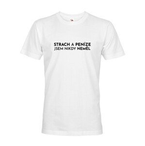 Pánské tričko - Strach a peníze jsem nikdy neměla