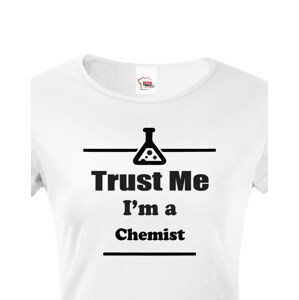 Dámské tričko pro chemiky Trust me, I´m a chemist