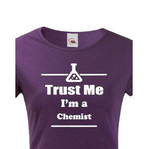 Dámské tričko pro chemiky Trust me, I´m a chemist