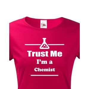 Dámské tričko pro chemiky Trust me, I´m a chemist