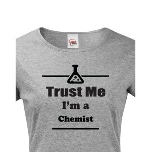 Dámské tričko pro chemiky Trust me, I´m a chemist