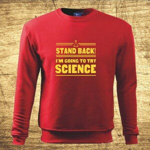 Mikina s motívom Stand back! I´m going to try science