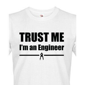 Pánské tričko Trust me, I´m an engineer  - triko pro inženýra