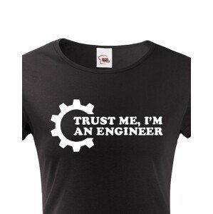 Dámské tričko pro  inženýry Trust me, I´m an engineer