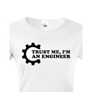 Dámské tričko pro  inženýry Trust me, I´m an engineer