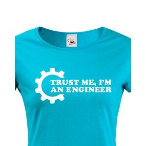 Dámské tričko pro  inženýry Trust me, I´m an engineer
