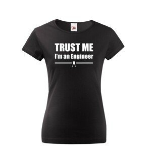Dámske tričko s motívom Trust me, I´m an engineer