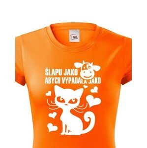 Dámské tričko Šlapu jako kráva abych vypadala jako kočka