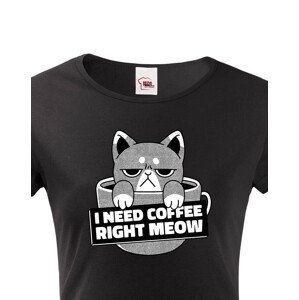 Dámské tričko pro milovníky koček s vtipným potiskem - I need coffee right meow