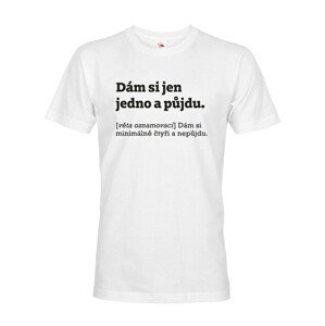 Pánské tričko s vtipným potiskem Dám si jen jedno a půjdu