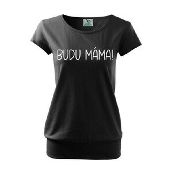Dámské triko s nápisem Budu máma! - super dárek pro budoucí maminky