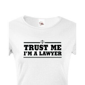 Dámské tričko pro právníky Trust me, I´m a lawyer - ideální dárek