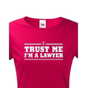 Dámské tričko pro právníky Trust me, I´m a lawyer - ideální dárek
