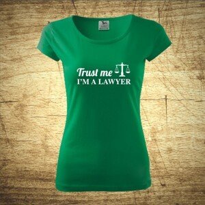 Dámske tričko s motívom Trust me, I´m a lawyer 2