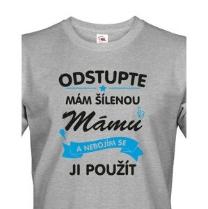 Pánské tričko - Odstupte mám šílenou mámu